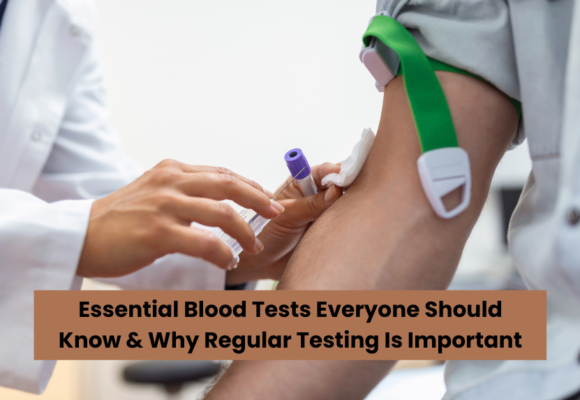 Essential Blood Tests Everyone Should Know & Why Regular Testing Is Important Essential Blood Tests