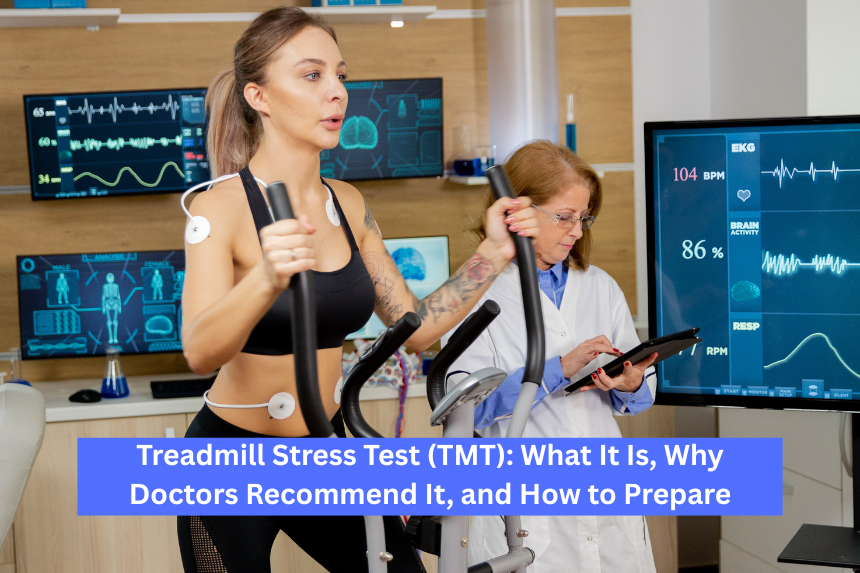 Treadmill Stress Test (TMT) What It Is, Why Doctors Recommend It, and How to Prepare Treadmill Stress Test (TMT)