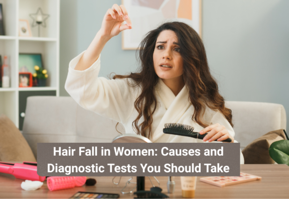 Hair Fall in Women: Causes and Diagnostic Tests