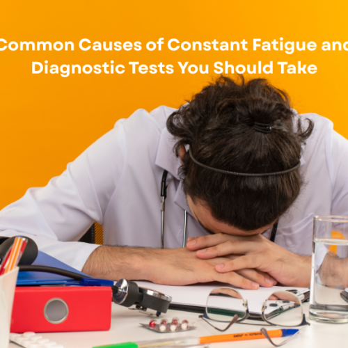 Common Causes of Constant Fatigue and Diagnostic Tests You Should Take