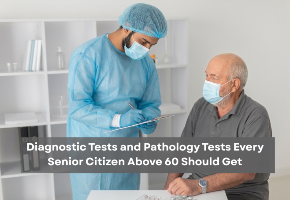 Diagnostic Tests and Pathology Tests Every Senior Citizen Above 60 Should Get