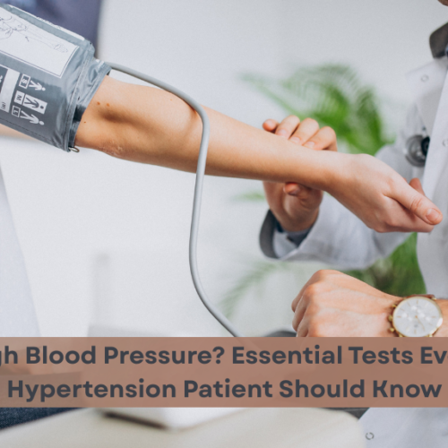High Blood Pressure High Blood Pressure? Essential Tests Every Hypertension Patient Should Know