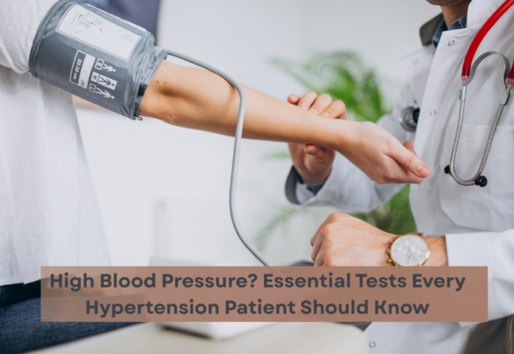 High Blood Pressure? Essential Tests Every Hypertension Patient Should Know