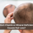 Vitamin or Mineral Deficiency Causes Hair Loss